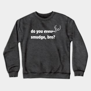 do you even smudge, bro? (inverted) Crewneck Sweatshirt